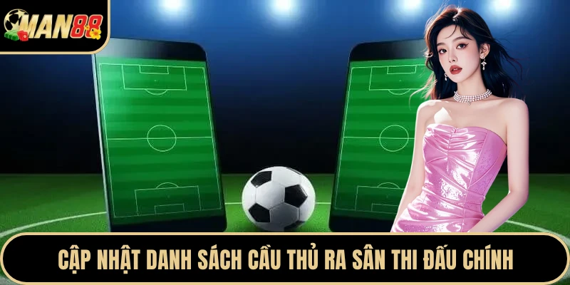 Cập nhật danh sách cầu thủ ra sân thi đấu chính