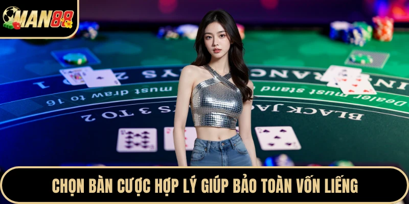 Chọn bàn cược hợp lý giúp bảo toàn vốn liếng