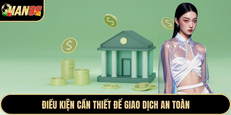 Điều kiện cần thiết để giao dịch an toàn