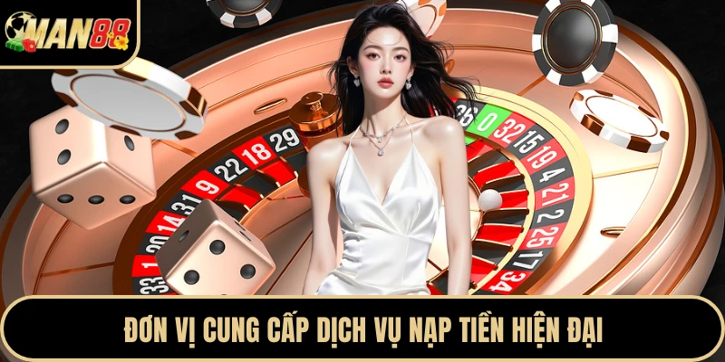 Đơn vị cung cấp dịch vụ nạp tiền hiện đại