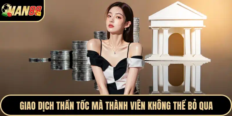 Giao dịch thần tốc mà thành viên không thể bỏ qua