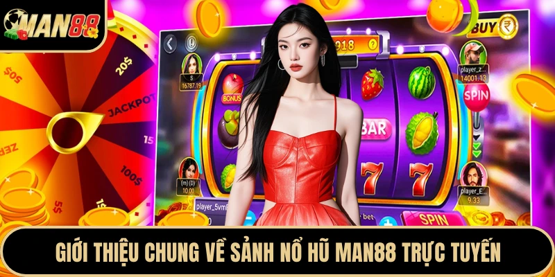 Giới thiệu chung về sảnh nổ hũ Man88 trực tuyến