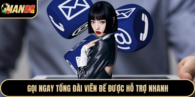 Gọi ngay tổng đài viên để được hỗ trợ nhanh