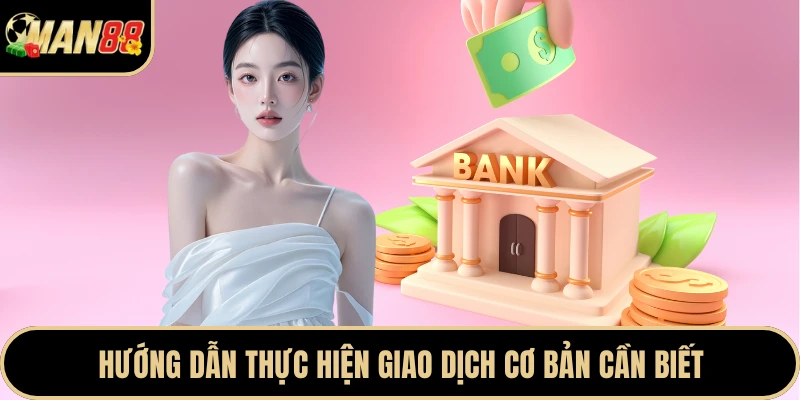 Hướng dẫn thực hiện giao dịch cơ bản cần biết