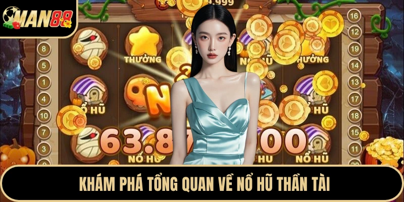 Khám phá tổng quan về nổ hũ thần tài