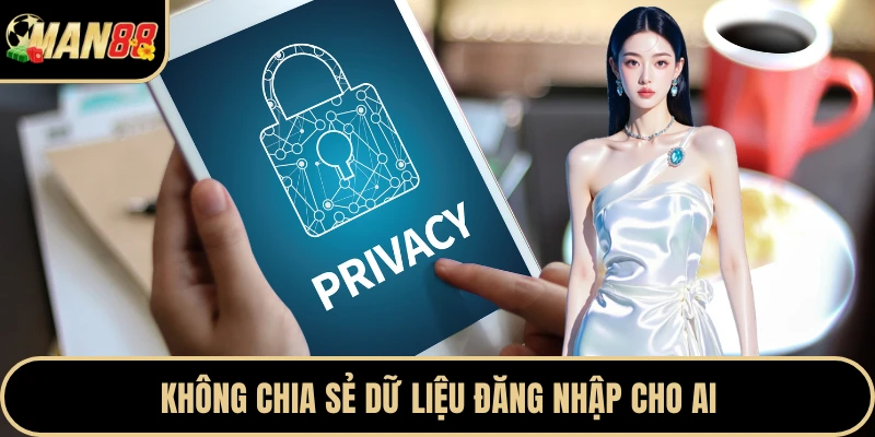 Không chia sẻ dữ liệu đăng nhập cho ai