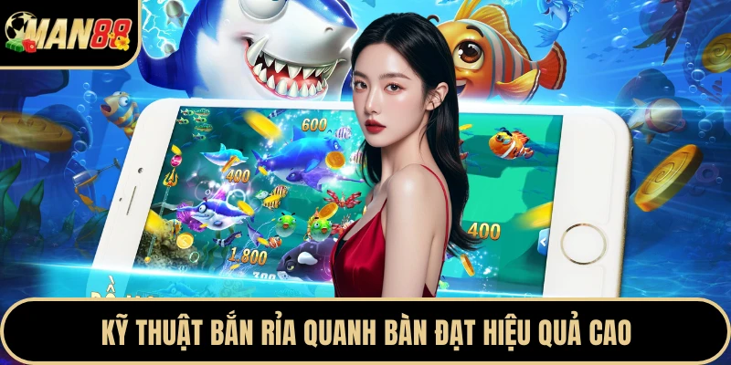 Kỹ thuật bắn rỉa quanh bàn đạt hiệu quả cao