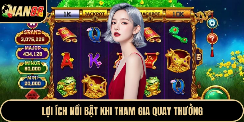 Lợi ích nổi bật khi tham gia quay thưởng