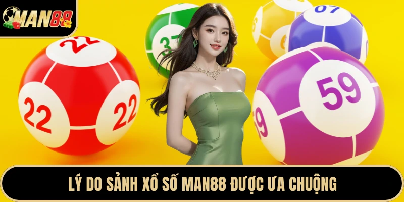 Lý do sảnh xổ số Man88 được ưa chuộng
