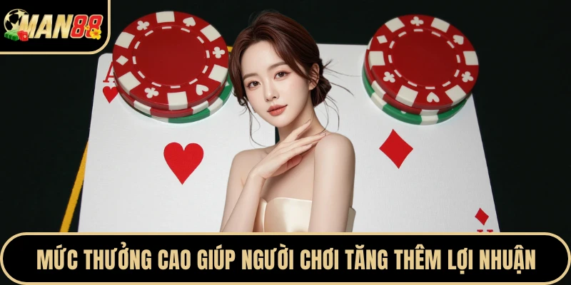 Mức thưởng cao giúp người chơi tăng thêm lợi nhuận