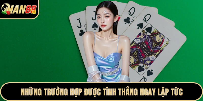 Những trường hợp được tính thắng ngay lập tức