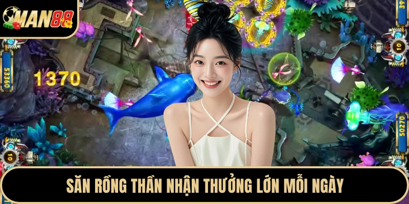 Săn rồng thần nhận thưởng lớn mỗi ngày