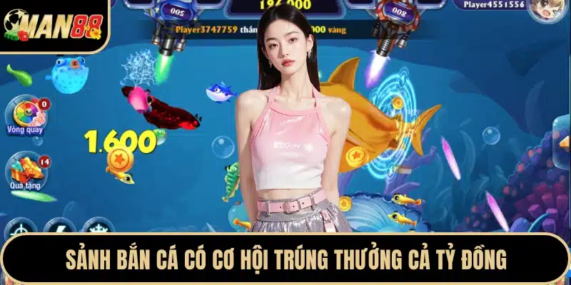 Sảnh bắn cá có cơ hội trúng thưởng cả tỷ đồng