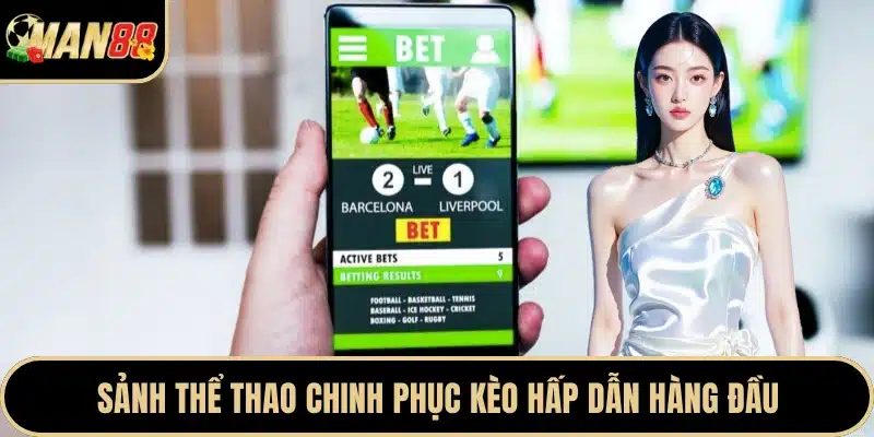 Sảnh thể thao chinh phục kèo hấp dẫn hàng đầu