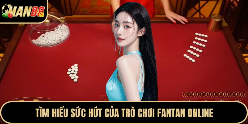 Tìm hiểu sức hút của trò chơi Fantan online