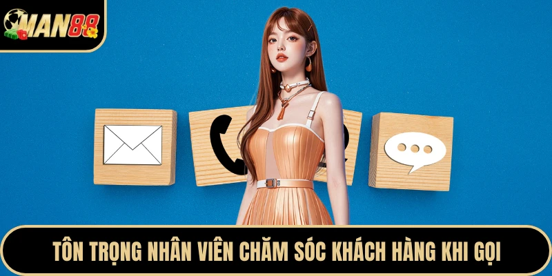 Tôn trọng nhân viên chăm sóc khách hàng khi gọi