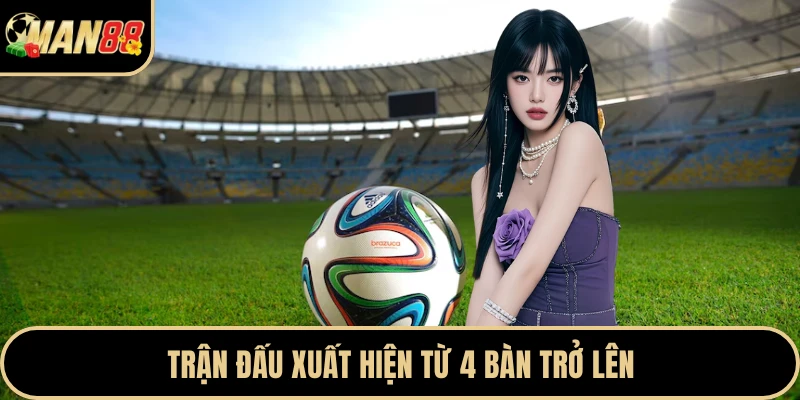 Trận đấu xuất hiện từ 4 bàn trở lên