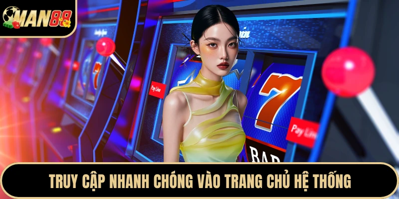 Truy cập nhanh chóng vào trang chủ hệ thống