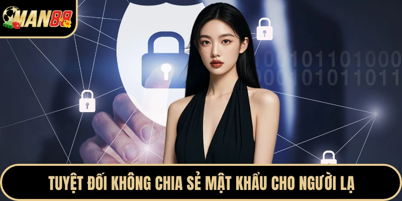Tuyệt đối không chia sẻ mật khẩu cho người lạ