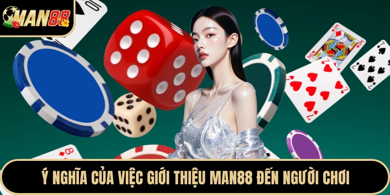 Ý nghĩa của việc giới thiệu Man88 đến người chơi